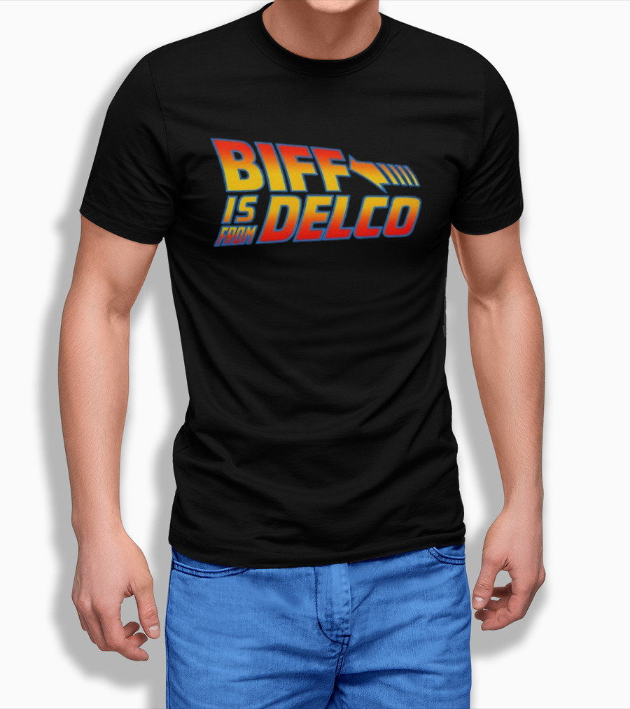 Biff Is From Delco Back To The Future T-Shirt