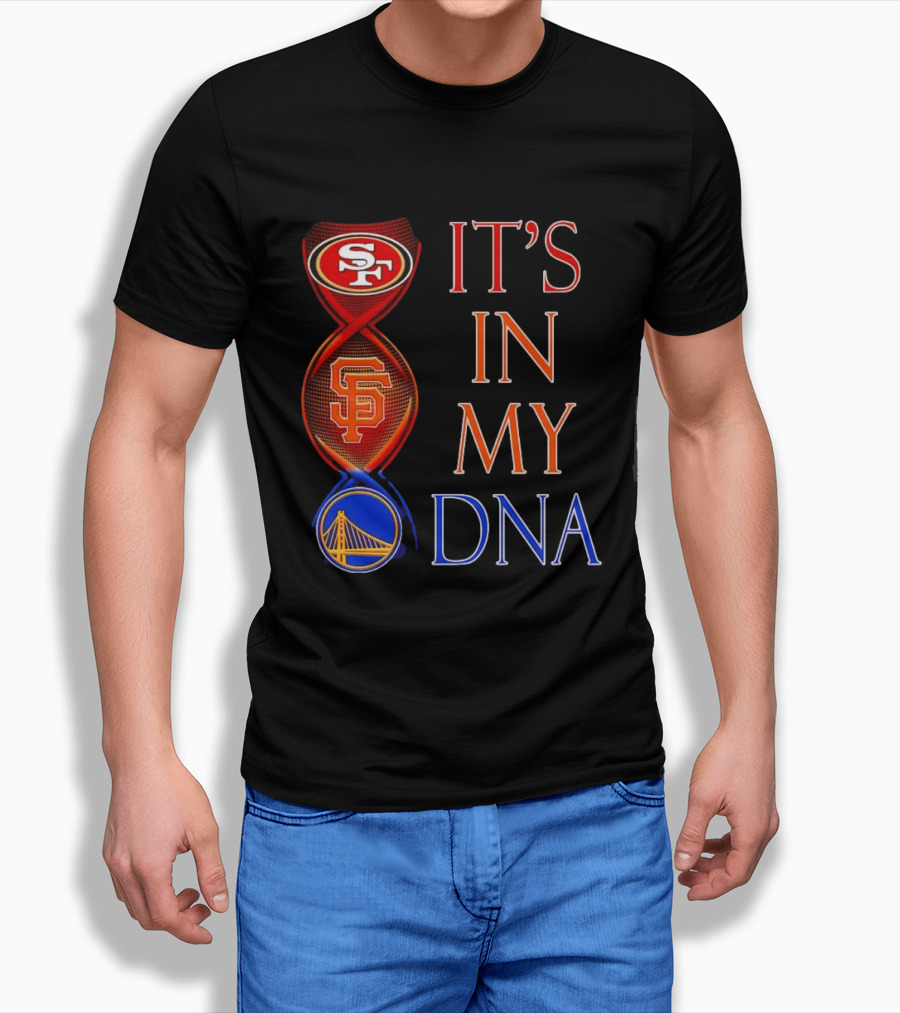 San Francisco 49ers Giants Warriors It's In My DNA T-Shirt