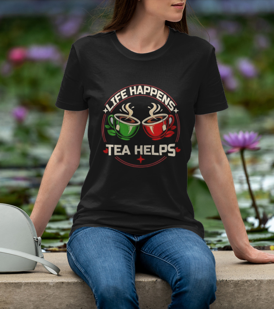 Life Happens Tea Helps Two Steaming Cups T-Shirt