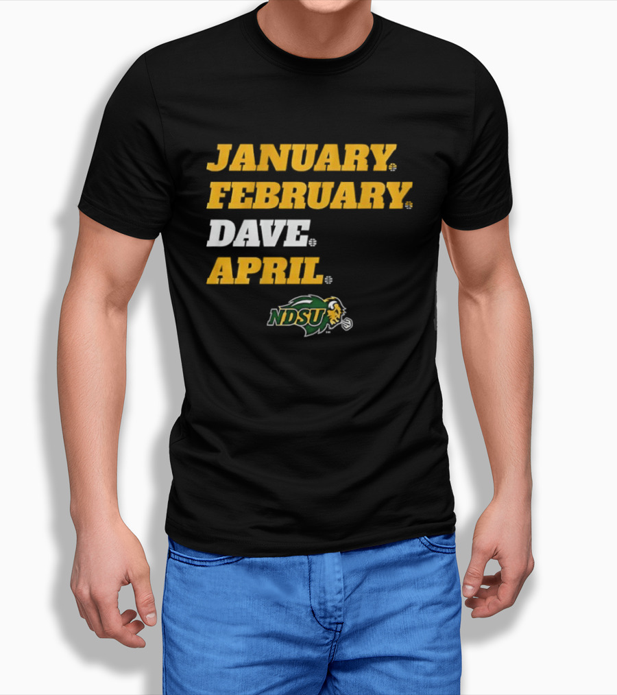 January February Dave April NDSU Bison Sports Fan T-Shirt
