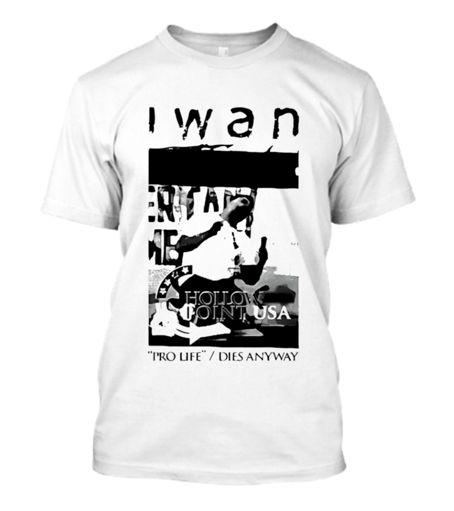 I Wan Pro Life Dies Anyway Hollow Point USA T-Shirt