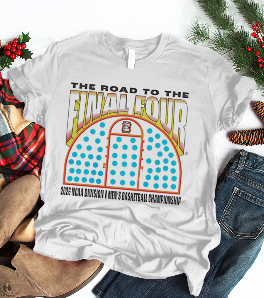 The Road To The Final Four 2026 NCAA Division I Men's Basketball Championship T-Shirt