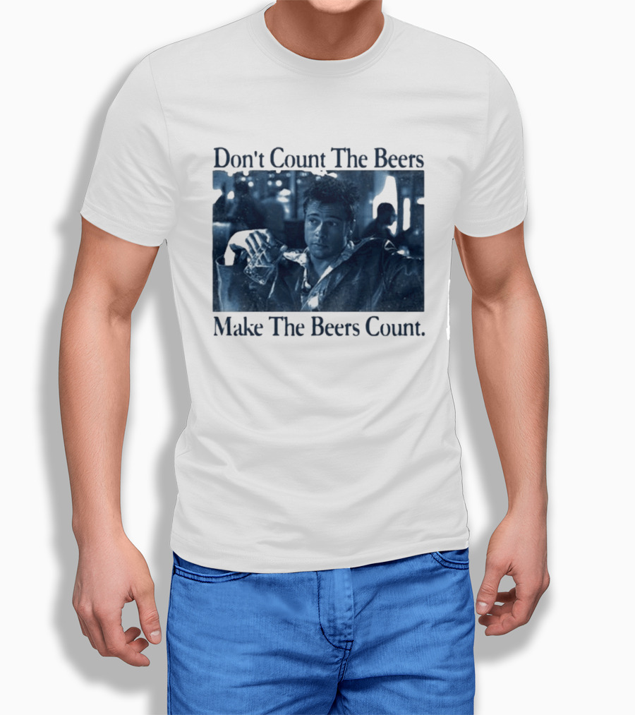 Don't Count The Beers Make The Beers Count Durden T-Shirt