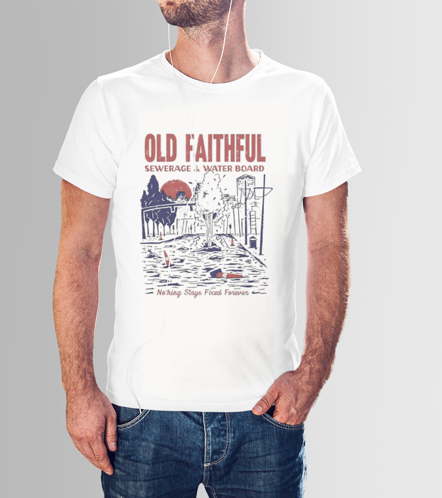 Old Faithful Sewerage And Water Board Nothing Stays Fixed Forever T-Shirt