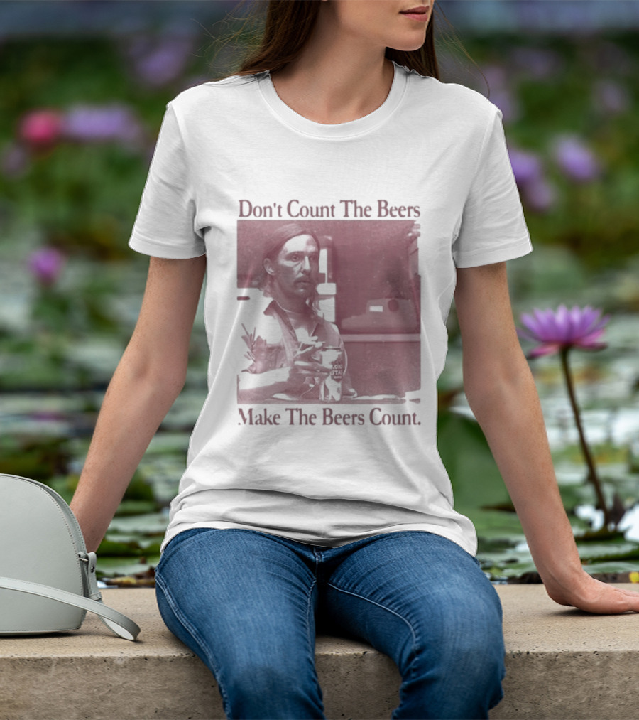 Don't Count The Beers Make The Beers Count Rustic Vibe T-Shirt