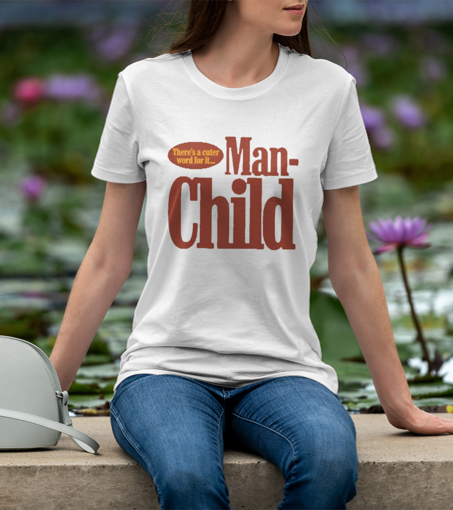 There's A Cuter Word For It Man Child T-Shirt