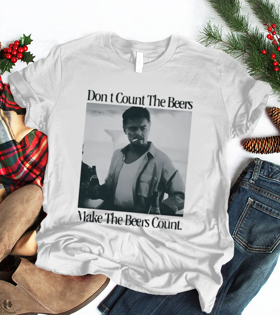 Don't Count The Beers Make The Beers Count Leonardo Dicaprio Archer Smoking Beer T-Shirt