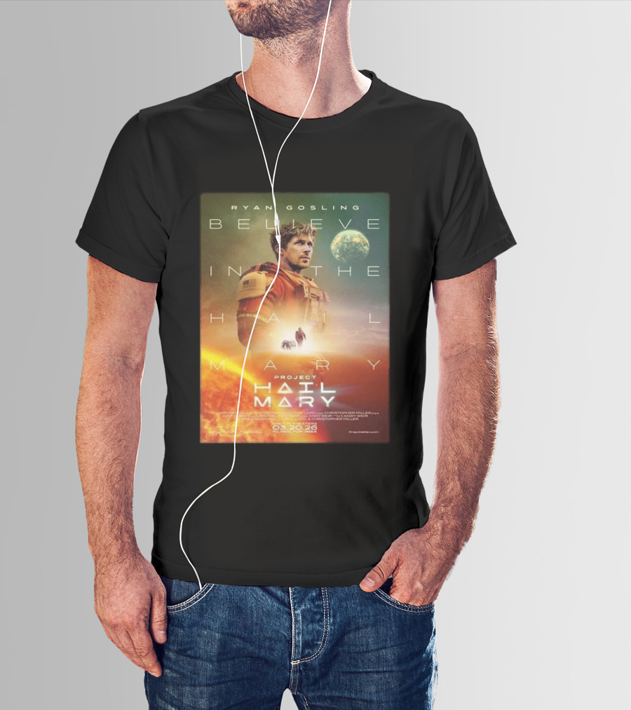 Ryan Gosling Believe In The Hail Mary Project Hail Mary 2026 T-Shirt