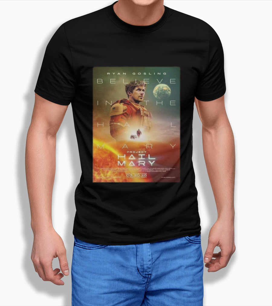 Ryan Gosling Believe In The Hail Mary Project Hail Mary 2026 T-Shirt