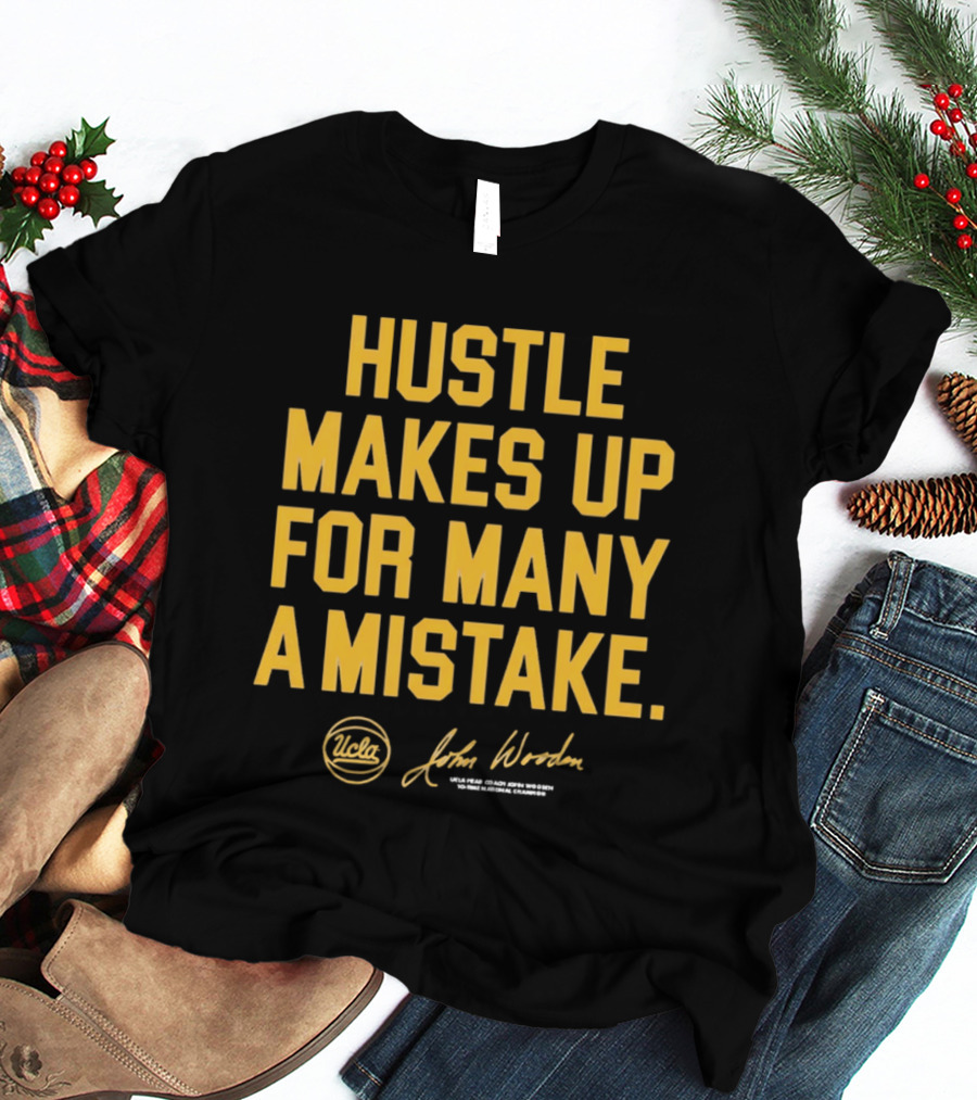 Hustle Makes Up For Many A Mistake UCLA John Wooden T-Shirt