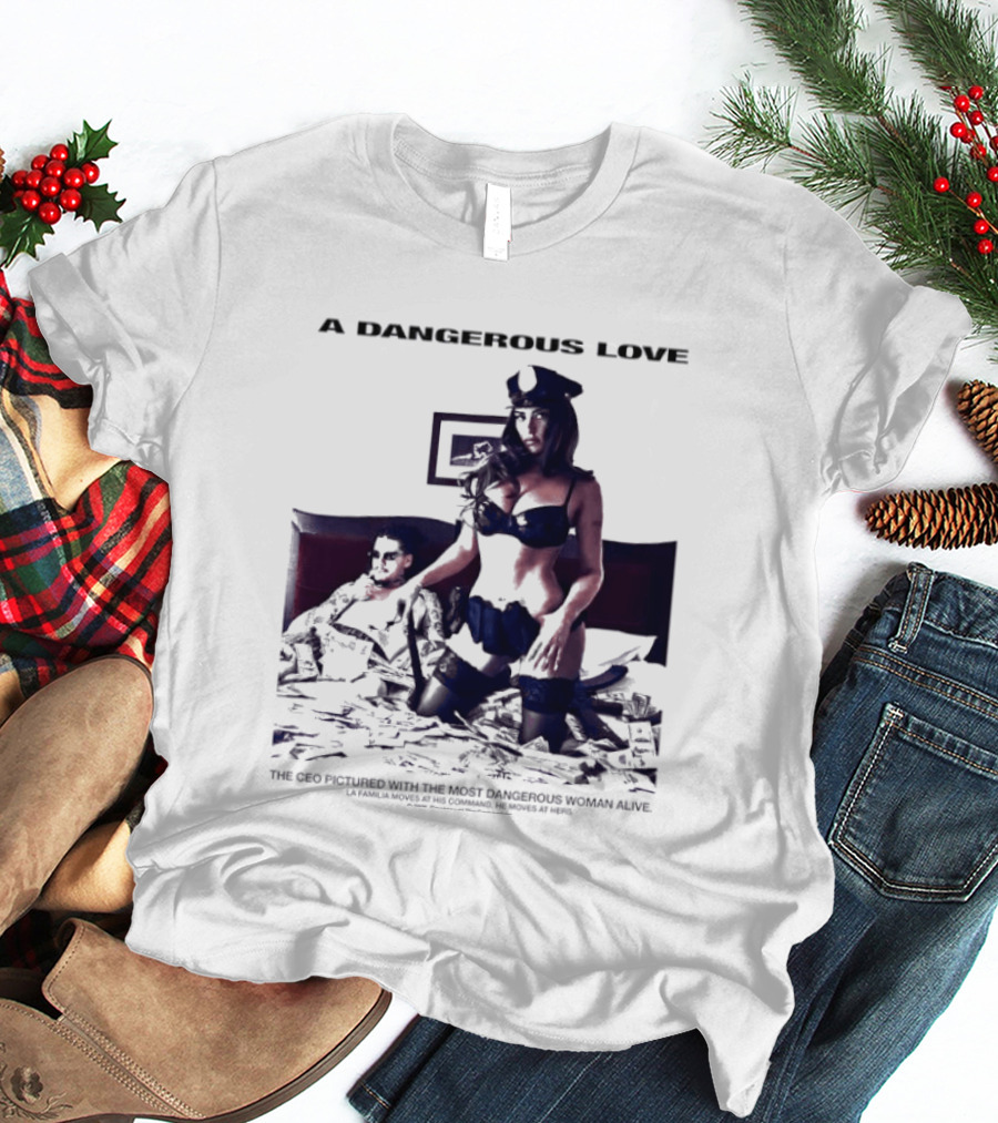 A Dangerous Love The CEO With The Most Dangerous Woman Alive T-Shirt