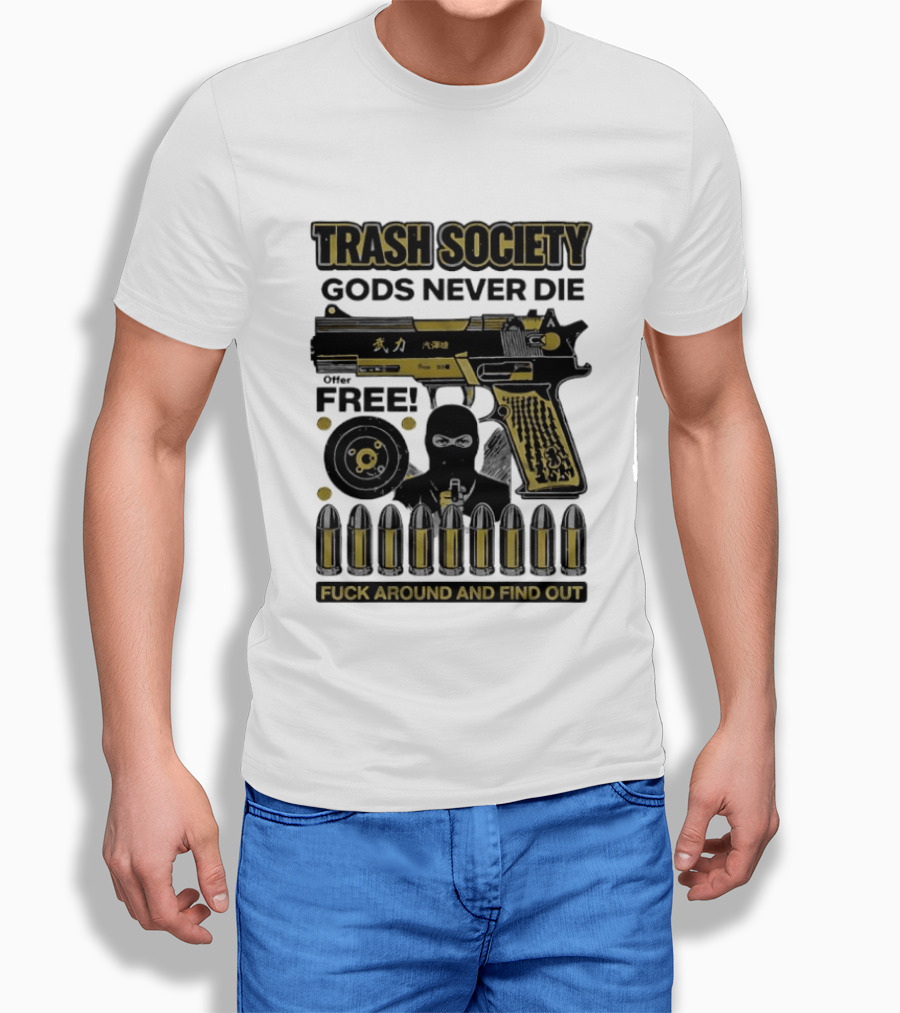 Trash Society Gods Never Die Gun Motif Free Bullets Fuck Around And Find Out T-Shirt