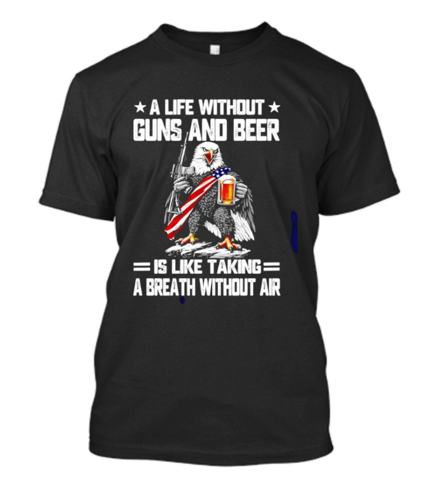 A Life Without Guns And Beer Is Like Taking A Breath Without Air Bald Eagle Holding American Flag And Beer T-Shirt
