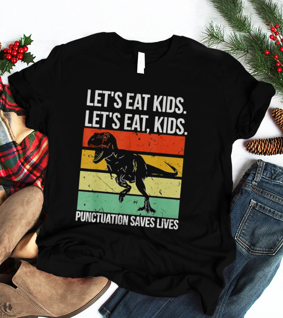 Let's Eat Kids Let's Eat Punctuation Saves Lives Dinosaur T-Shirt
