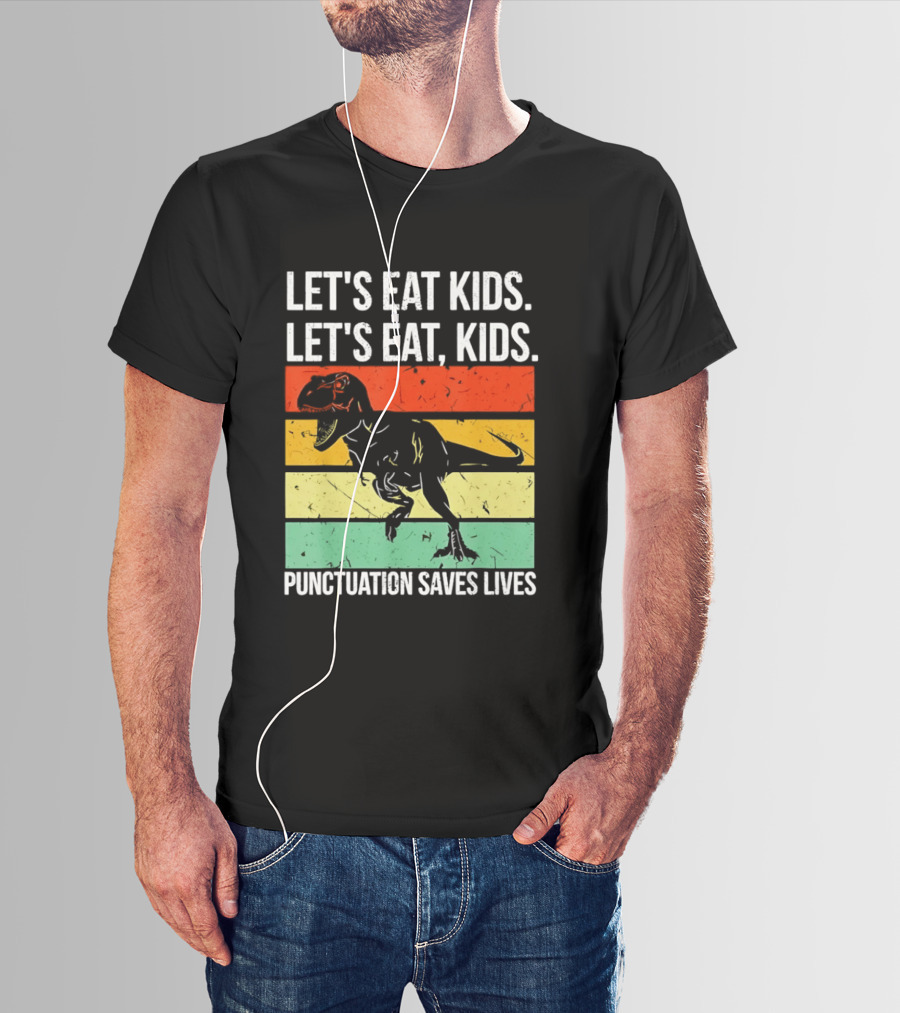 Let's Eat Kids Let's Eat Punctuation Saves Lives Dinosaur T-Shirt