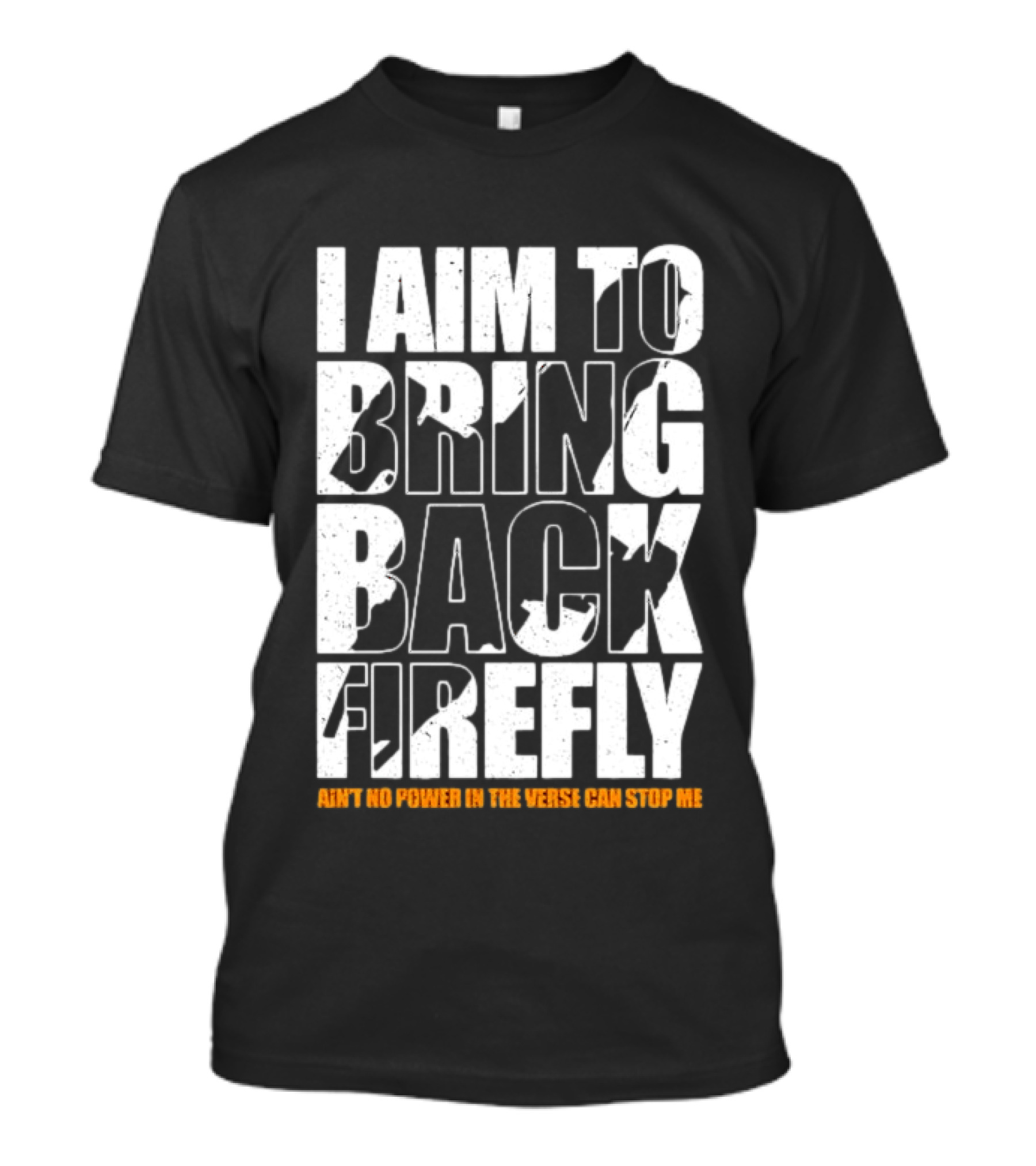 I Aim To Bring Back Firefly Ain't No Power In The Verse Can Stop Me T-Shirt