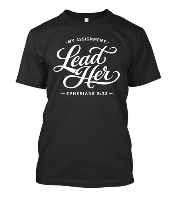 My Assignment Lead Her Ephesians 5:23 Christian Verse T-Shirt