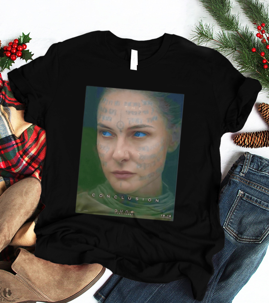 Rebecca Ferguson As Lady Jessica Dune Part Three The Epic Conclusion 12.18 T-Shirt