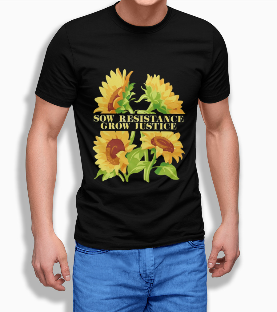 Sunflower Sow Resistance Grow Justice Empowerment T-Shirt