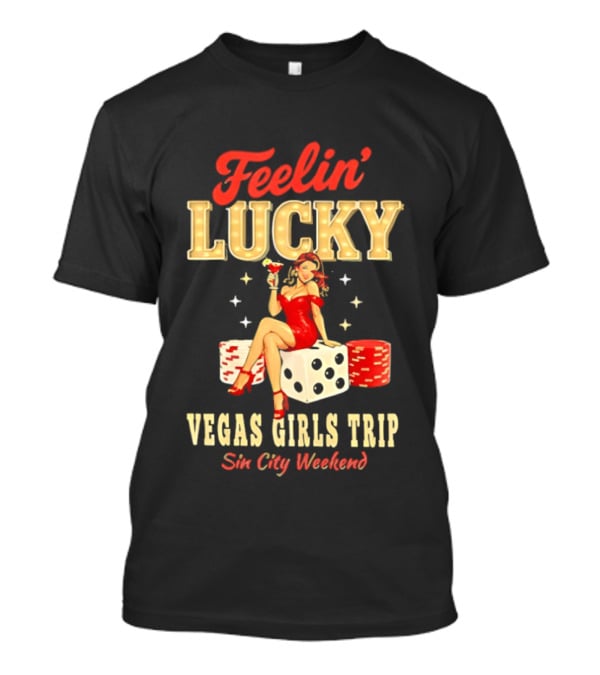 Feelin' Lucky Vegas Girls Trip Casino Vacation Sin City Weekend T-Shirt