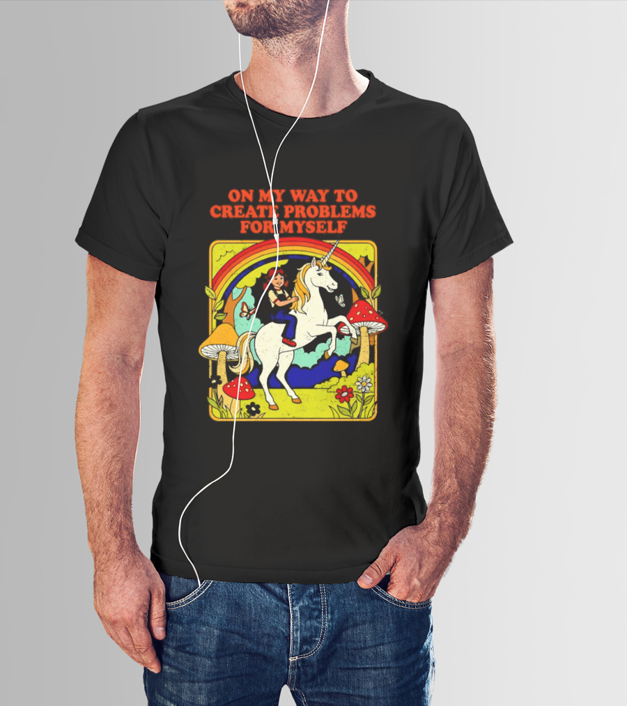 Girl Riding Unicorn In Mushroom Forest On My Way To Create Problems For Myself T-Shirt
