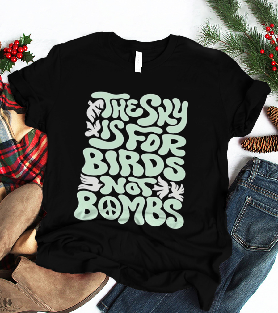 The Sky Is For Birds Not Bombs Peace T-Shirt