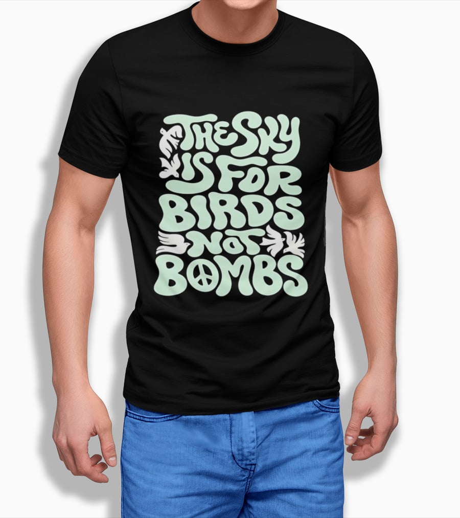 The Sky Is For Birds Not Bombs Peace T-Shirt