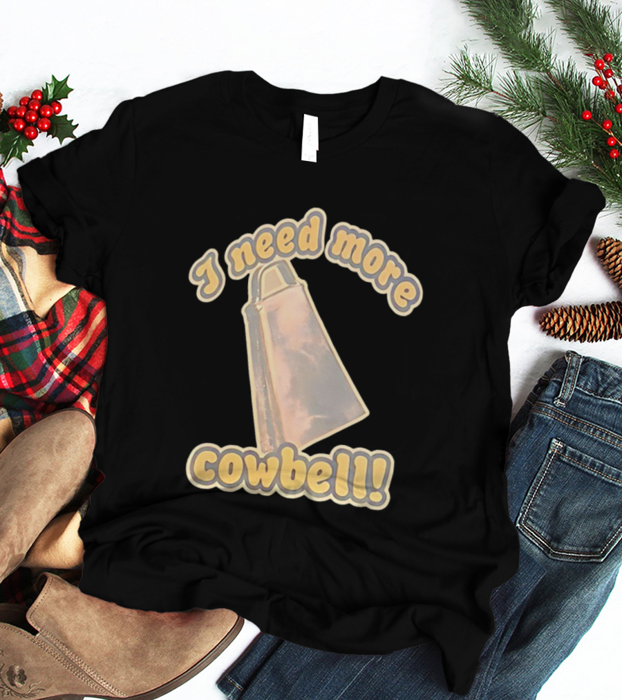 I Need More Cowbell Funny Music T-Shirt