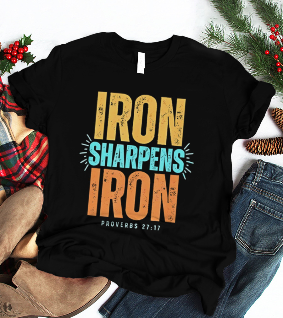Iron Sharpens Iron Proverbs 27 17 Biblical Wisdom T-Shirt