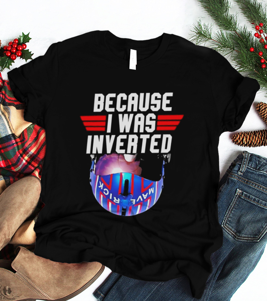 Because I Was Inverted Maverick Helmet Wings T-Shirt