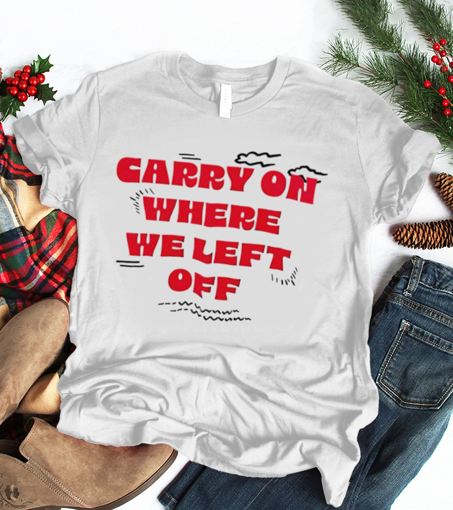CARRY ON WHERE WE LEFT OFF Red Bold Text With Sketch Lines T-Shirt