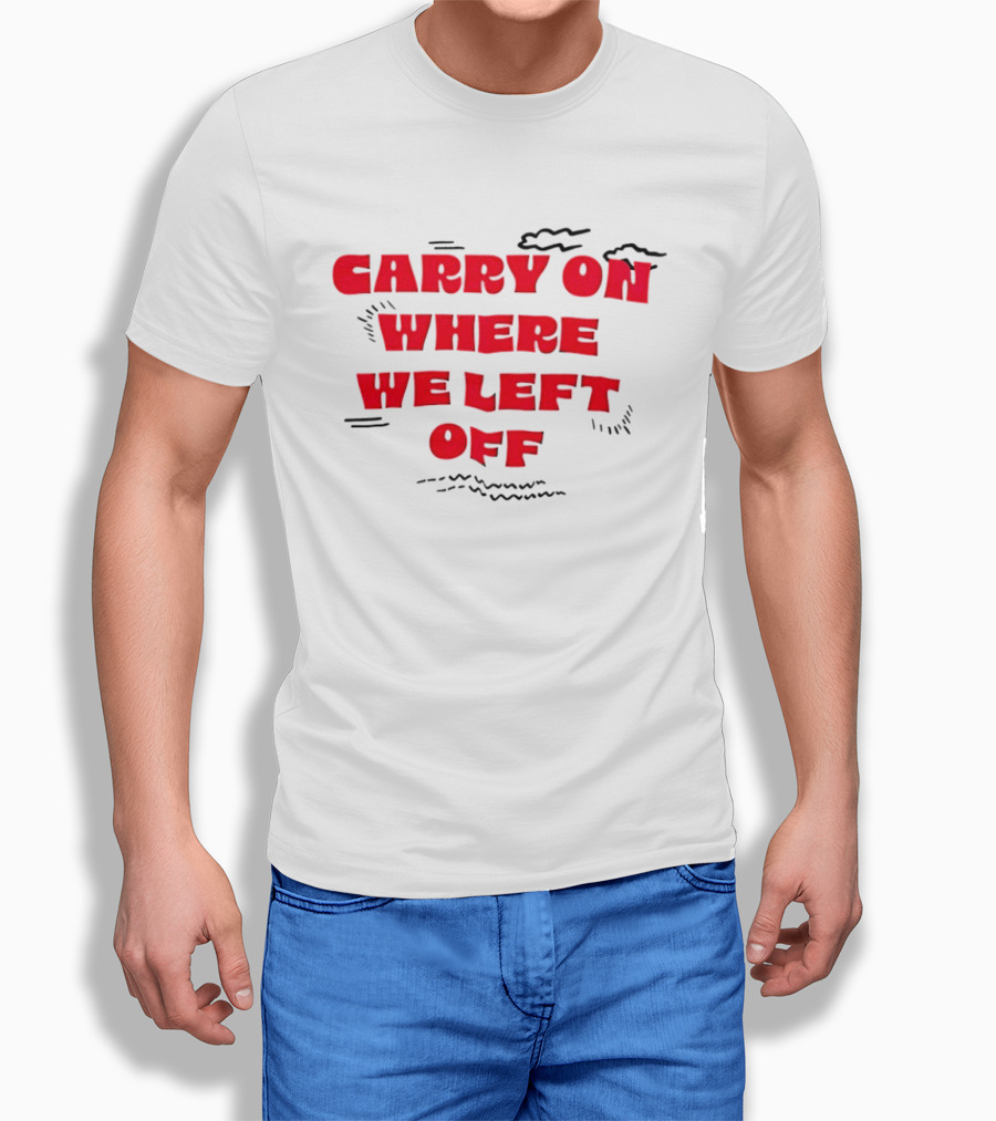 CARRY ON WHERE WE LEFT OFF Red Bold Text With Sketch Lines T-Shirt