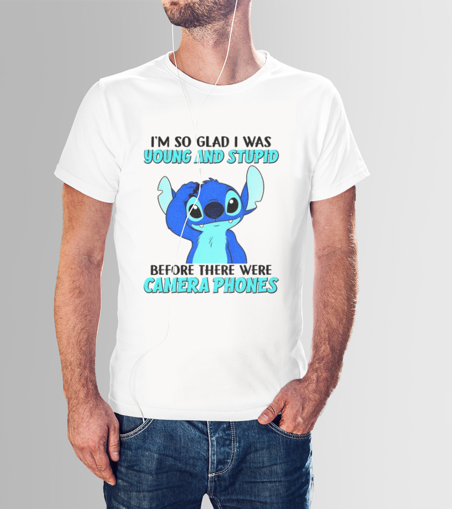 I'm So Glad I Was Young And Stupid Before There Were Camera Phones Stitch T-Shirt
