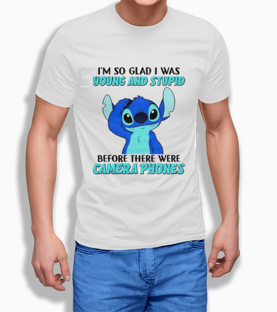 I'm So Glad I Was Young And Stupid Before There Were Camera Phones Stitch T-Shirt