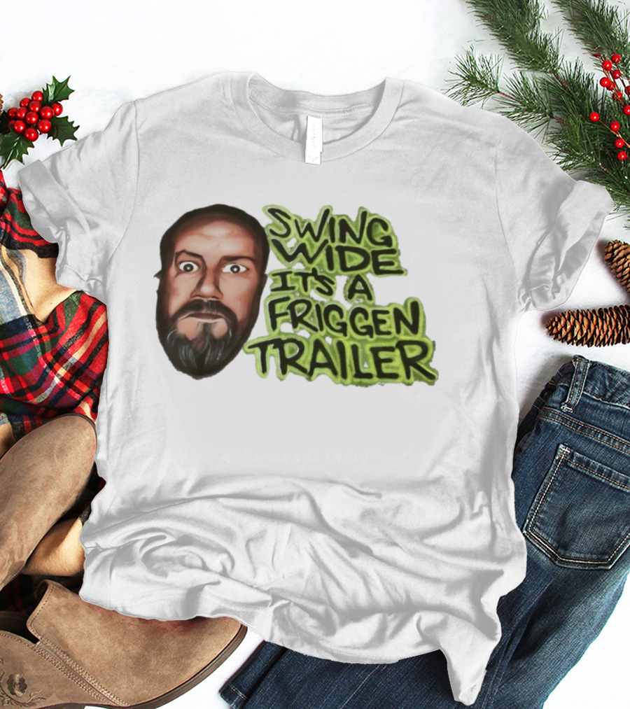 Swing Wide It's A Friggin Trailer Funny Beard Man T-Shirt