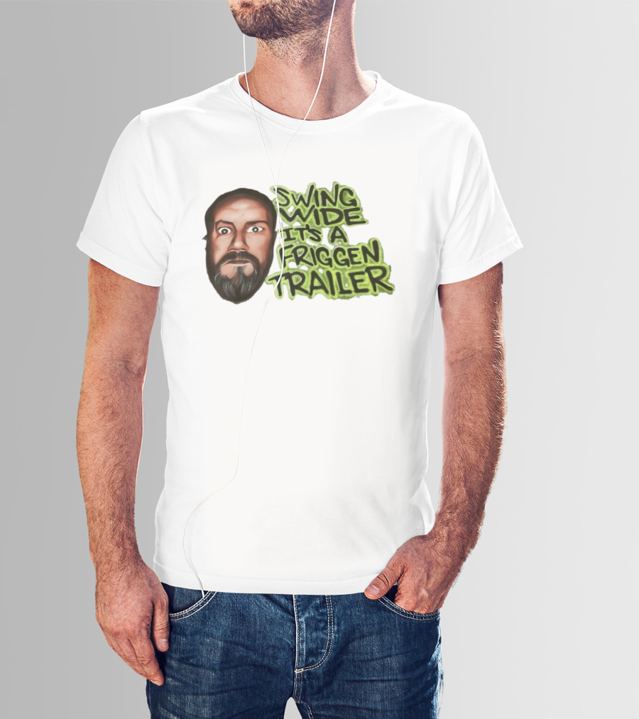 Swing Wide It's A Friggin Trailer Funny Beard Man T-Shirt