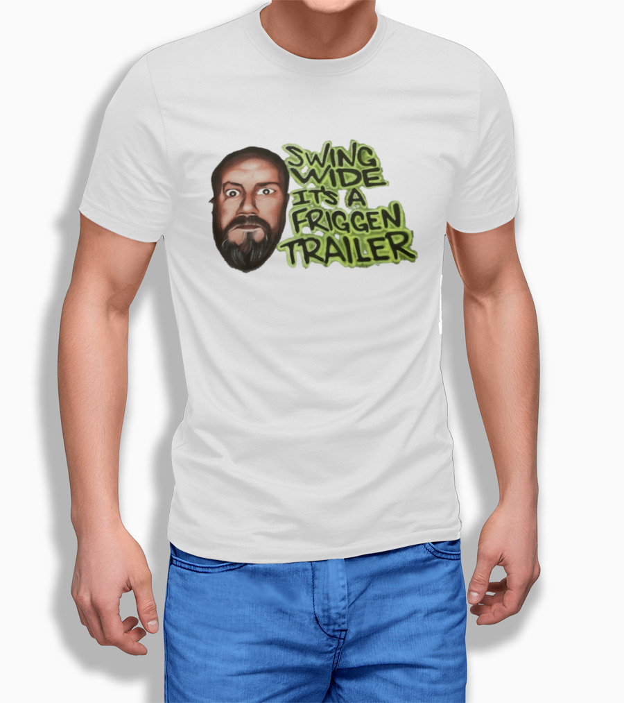 Swing Wide It's A Friggin Trailer Funny Beard Man T-Shirt