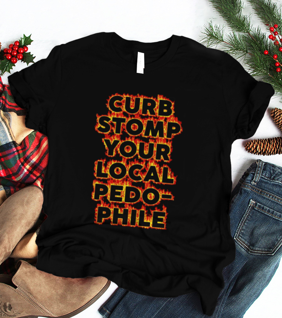 Curb Stomp Your Local Pedophile Text In Flames T-Shirt