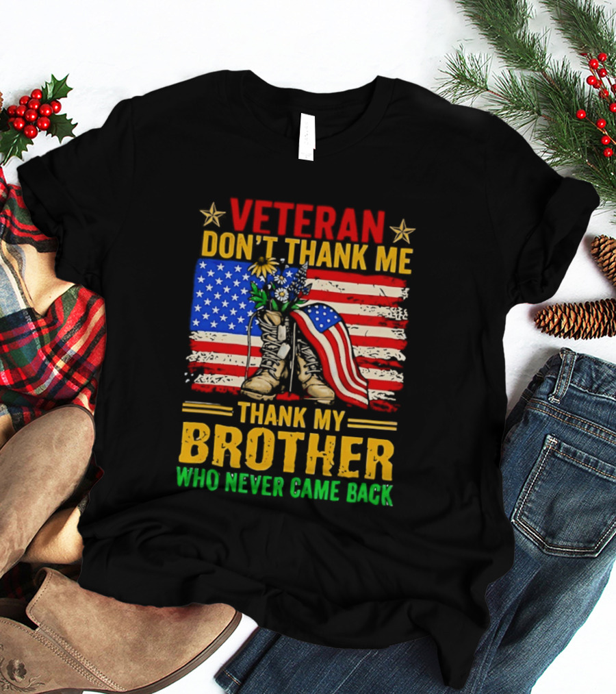 Veteran Don't Thank Me Thank My Brother Who Never Came Back American Flag Remembrance T-Shirt