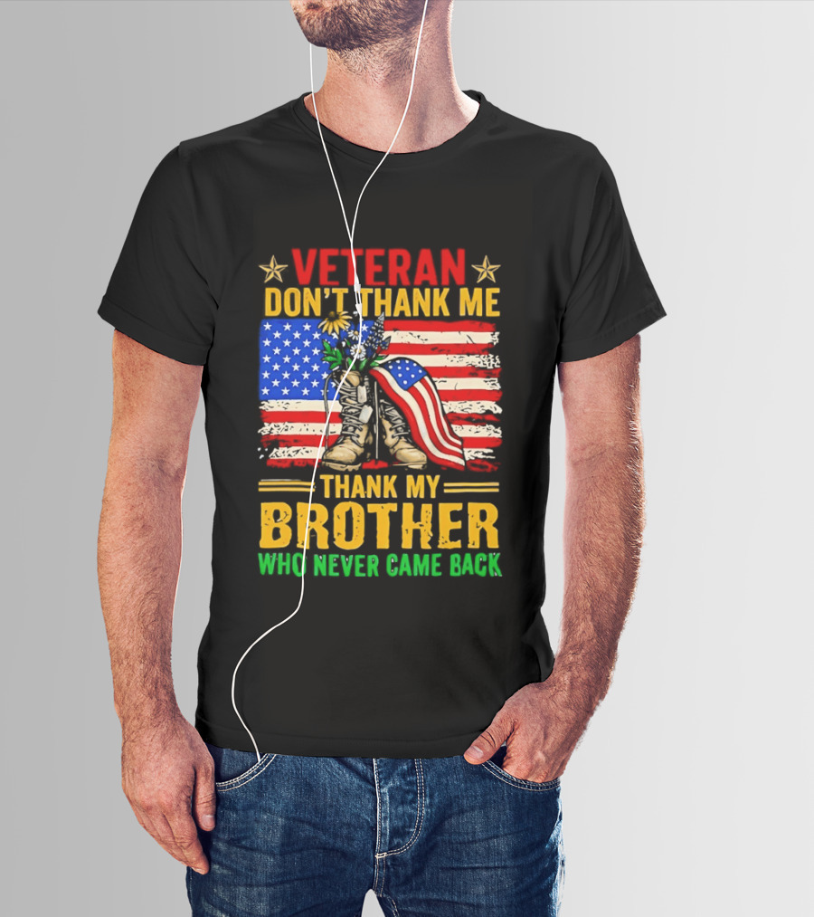 Veteran Don't Thank Me Thank My Brother Who Never Came Back American Flag Remembrance T-Shirt