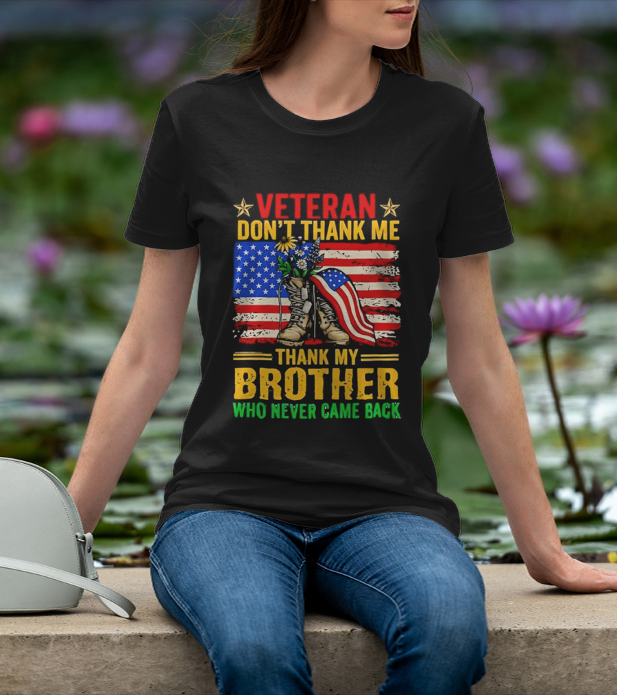 Veteran Don't Thank Me Thank My Brother Who Never Came Back American Flag Remembrance T-Shirt
