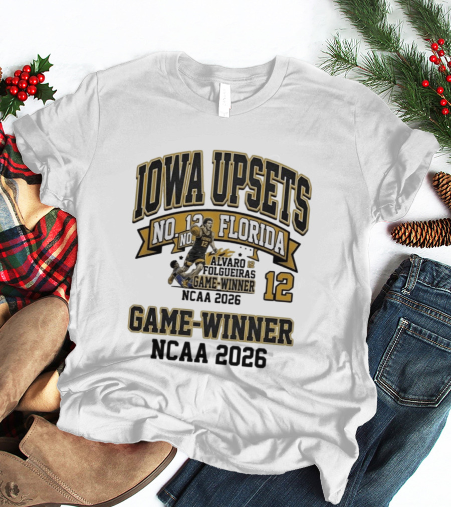 Iowa Upsets No. 12 Florida Alvaro Folgueiras Game Winner NCAA 2026 T-Shirt