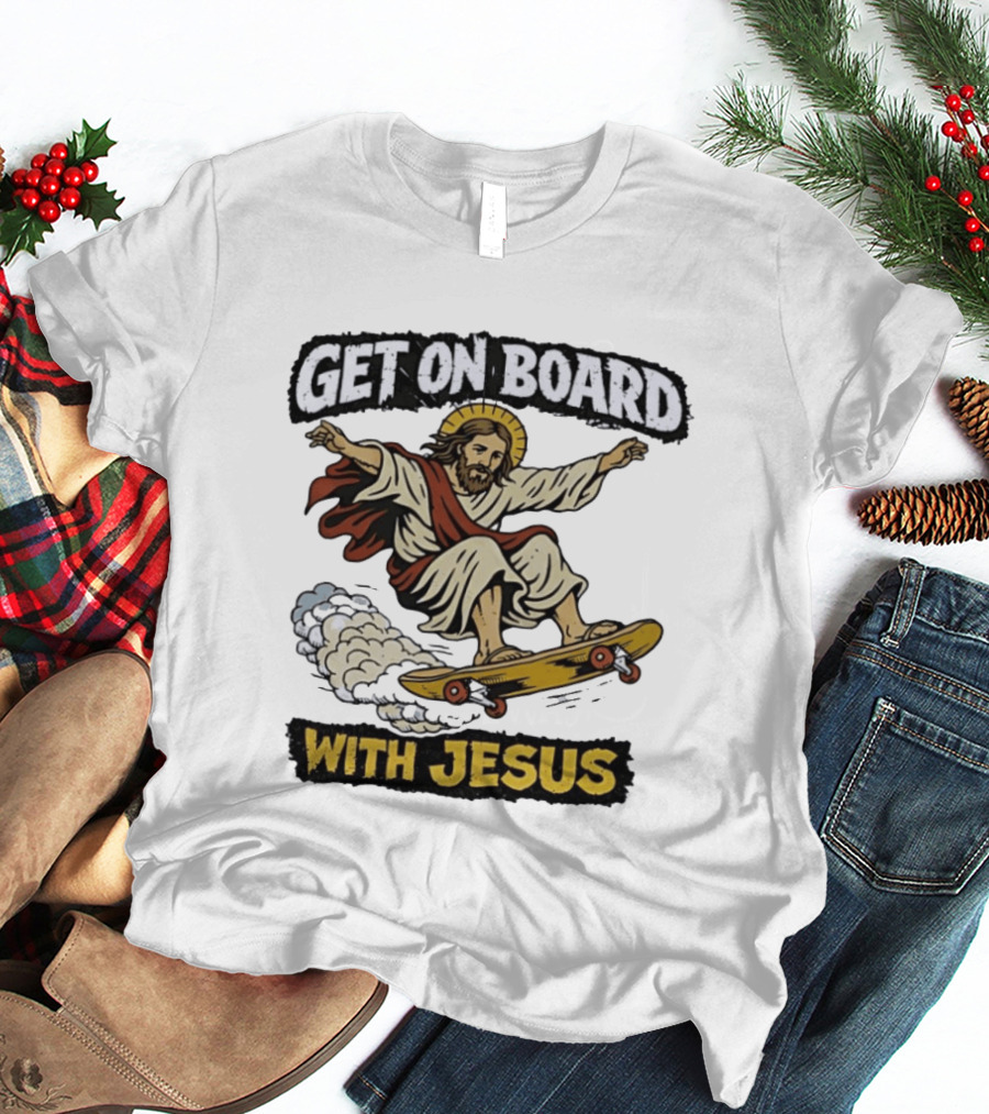 Get On Board With Jesus Skateboarding Meme T-Shirt