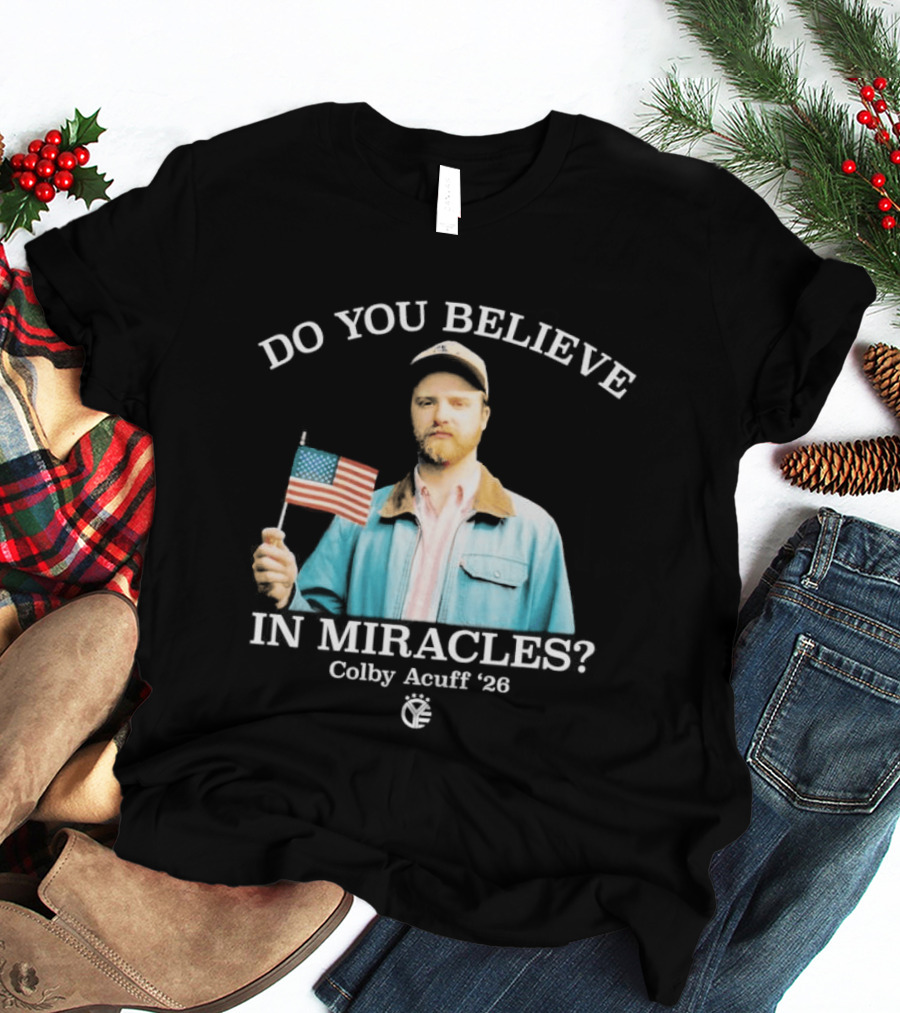 Do You Believe In Miracles Colby Acuff 2026 American Flag Gentleman T-Shirt