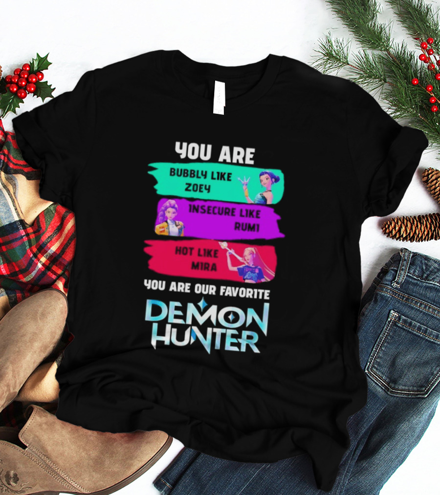 You Are Bubbly Like Zoey Insecure Like Rum1 Our Favorite Demon Hunter T-Shirt