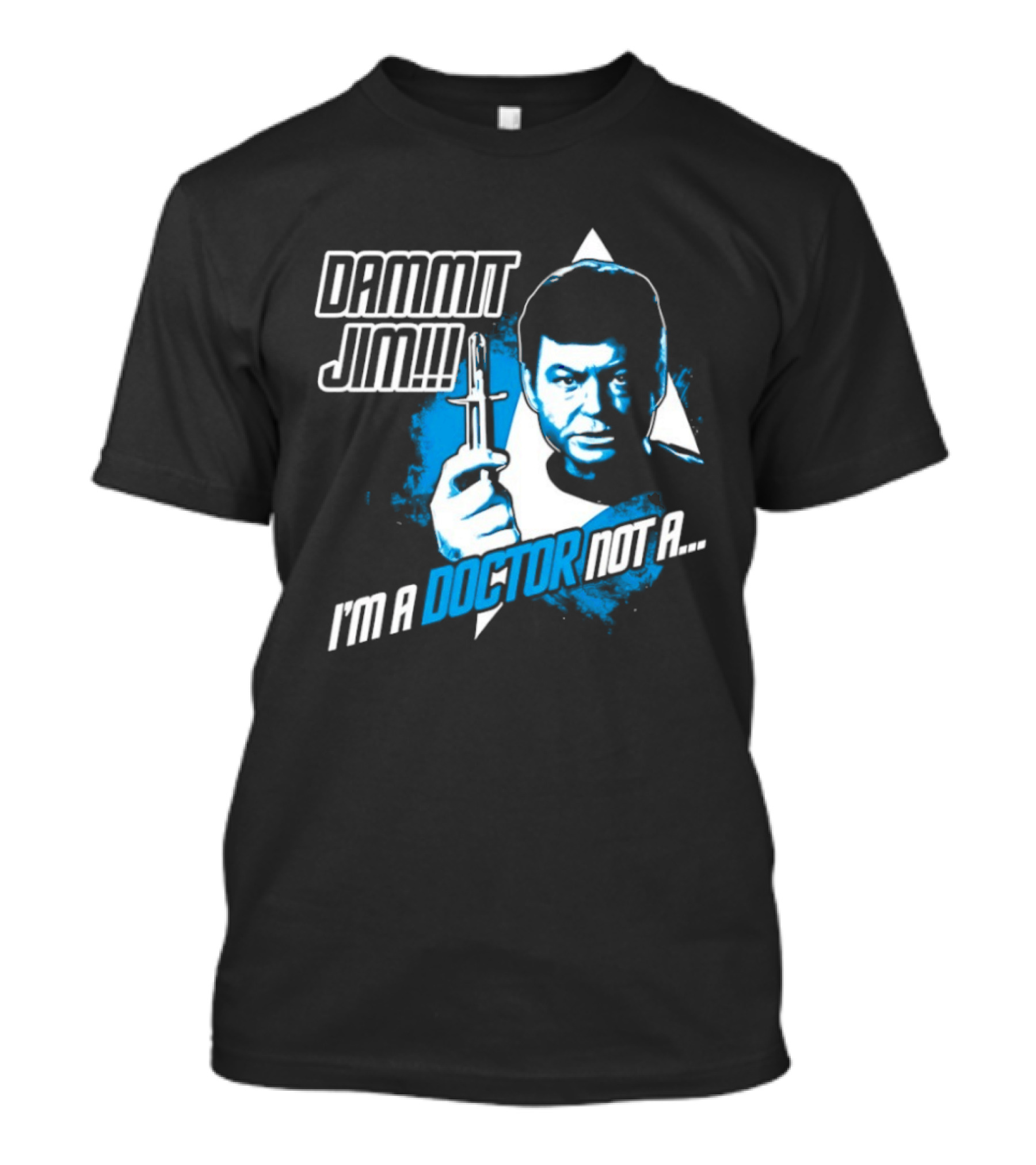 Dammit Jim I'm A Doctor Not A Star Trek Theme Parody With Iconic Character And Catchphrase T-Shirt