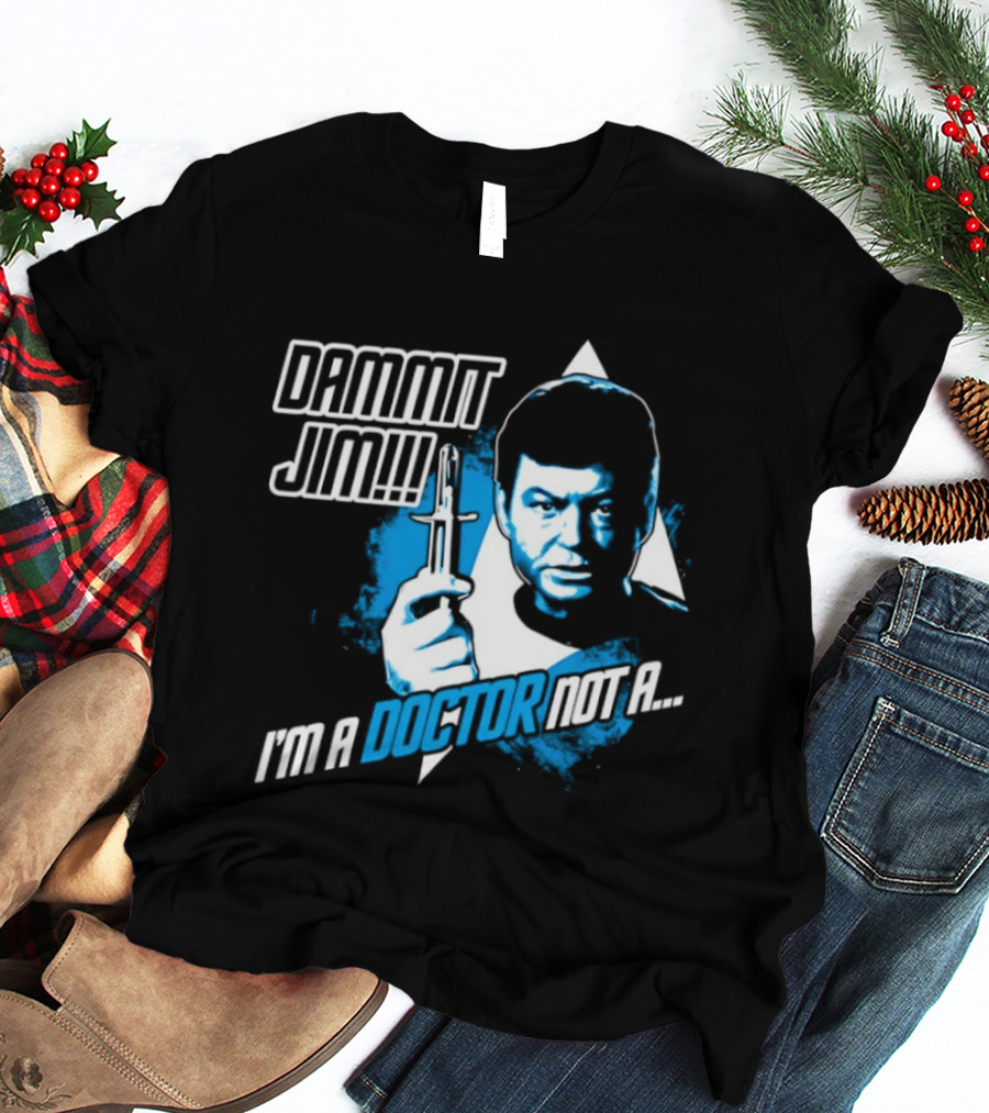 Dammit Jim I'm A Doctor Not A Star Trek Theme Parody With Iconic Character And Catchphrase T-Shirt