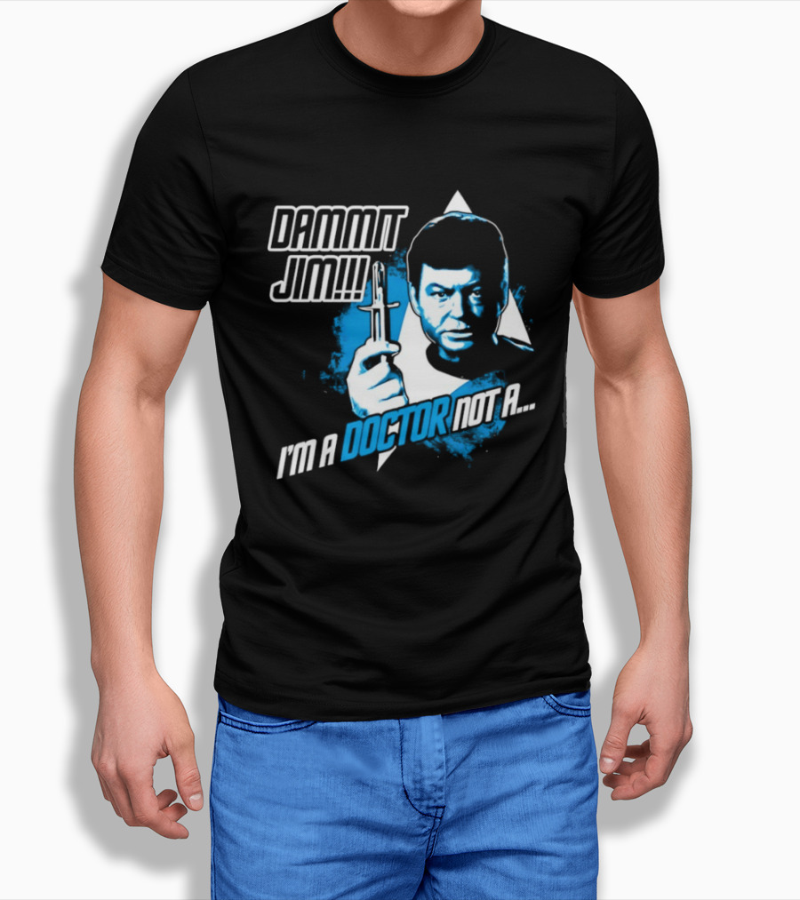 Dammit Jim I'm A Doctor Not A Star Trek Theme Parody With Iconic Character And Catchphrase T-Shirt