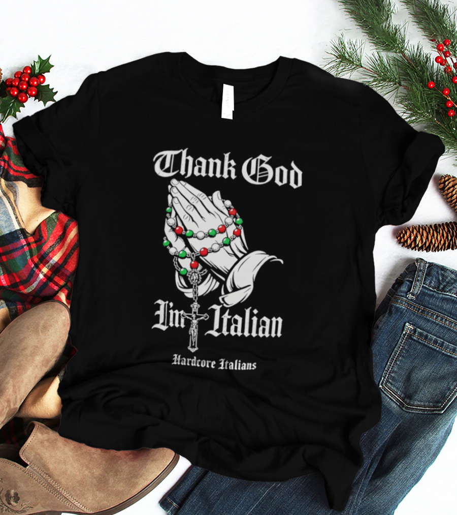 Thank God I'm Italian Hardcore Italians Praying Hands Rosary T-Shirt
