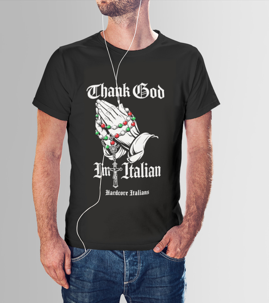 Thank God I'm Italian Hardcore Italians Praying Hands Rosary T-Shirt
